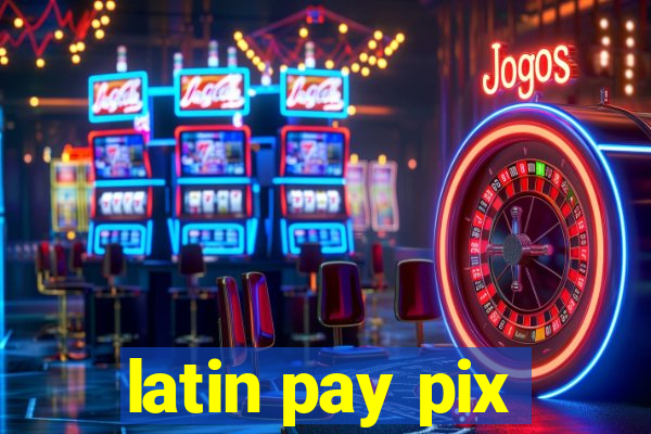 latin pay pix